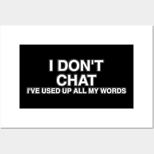 I Don T Chat I Ve Used Up All My Words Posters and Art